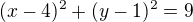 $(x-4)^{2}+(y-1)^{2}=9$