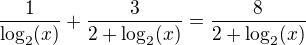 $\frac{1}{\log_2(x)}+\frac{3}{2+\log_2(x)}=\frac{8}{2+\log_2(x)}$