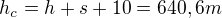 $h_{c}=h+s+10=640,6m$