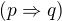 $(p\Rightarrow q)$