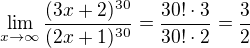$\lim_{x\to\infty }\frac{(3x+2)^{30}}{(2x+1)^{30}}=\frac{30!\cdot 3}{30!\cdot 2}=\frac{3}{2}$