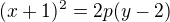 $(x+1)^2=2p(y-2)$
