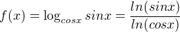 $f(x)=\log_{cosx}sinx=\frac{ln(sinx)}{ln(cosx)}$