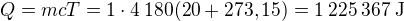 $Q=mcT=1\cdot4\:180(20+273,15)=1\:225\:367\:\text{J}$