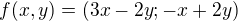 $f(x,y) = (3x-2y;-x+2y)$