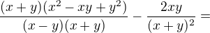 $\frac{(x+y)(x^{2}-xy+y^{2})}{(x-y)(x+y)}-\frac{2xy}{(x+y)^{2}}=$