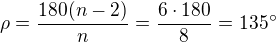 $\rho=\frac{180(n-2)}{n}=\frac{6\cdot 180}{8}=135^\circ$