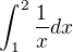 $\int_{1}^{2}\frac{1}{x}dx$