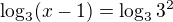$\log_3(x-1)=\log_33^2$