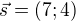 $\vec s=(7;4)$