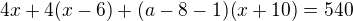 $4x + 4(x-6) + (a-8-1)(x+10)=540$