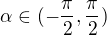 $\alpha \in (-\frac{\pi }{2},\frac{\pi }{2})$