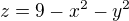 $z=9-x^{2}-y^{2}$