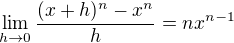 $\lim_{h\to0}\frac{(x+h)^{n}-x^{n}}{h}=nx^{n-1}$