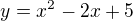 $y=x\mathrm{}^{2}-2x+5$