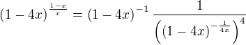 $\left(1-4x\right)^{\frac{1-x}{x}}=\left(1-4x\right)^{-1}\frac{1}{\left(\left(1-4x\right)^{-\frac{1}{4x}}\right)^4}$