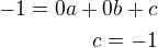 $-1=0a+0b+c\\c=-1$