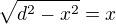 ${\sqrt{d^2-x^2}}={x}$