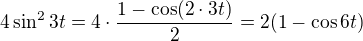 $4\sin^23t=4\cdot\frac{1-\cos(2\cdot3t)}2 = 2(1-\cos6t)$