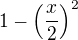 $1-\(\frac{x}{2}\)^2$