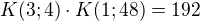 $K(3;4) \cdot K(1;48)=192$