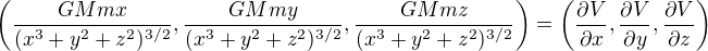 $\left(\frac{GMmx}{(x^3+y^2+z^2)^{3/2}},\frac{GMmy}{(x^3+y^2+z^2)^{3/2}},\frac{GMmz}{(x^3+y^2+z^2)^{3/2}}\right)=\left(\frac{\partial V}{\partial x},\frac{\partial V}{\partial y},\frac{\partial V}{\partial z}\right)$