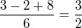 $\frac{3-2+8}{6}=\frac{3}{2}$