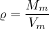 $\varrho=\frac{M_m}{V_m}$