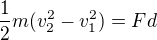 $\frac12m(v_2^2-v_1^2)=Fd$