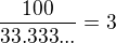 $\frac{100}{33.333...}=3$