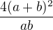 $\frac{4(a+b)^2}{ab}$
