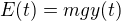 $E(t)=mgy(t)$