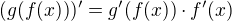 $(g(f(x)))'=g'(f(x))\cdot f'(x)$