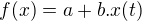 $f(x)=a+b.x(t)$