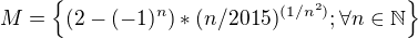 $M=\{(2-(-1)^{n})*(n/2015)^{(1/n^{2})}; \forall n\in \mathbb{N}\}$