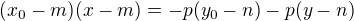 $(x_0-m)(x-m)=-p(y_0-n)-p(y-n)$