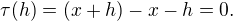 $\tau(h)=(x+h)-x-h=0.$