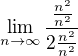 $\lim_{n\rightarrow\infty}\frac {\frac{n^2}{n^2}}{2\frac{n^2}{ n^2}}$