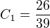 $C_{1}=\frac{26}{39}$