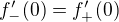 $f'_-(0)=f'_+(0)$