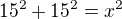 $15^2+15^2=x^2$