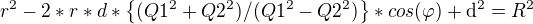 $r^2-2*r*d*\{(Q1^2+Q2^2)/(Q1^2-Q2^2)\}*cos{(\varphi)}+\d^2 = R^2$