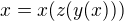 $x = x(z(y(x)))$
