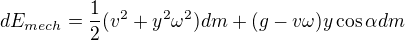 $dE_{mech}=\frac{1}{2}(v^{2}+y^{2}\omega ^{2})dm+(g-v\omega )y\cos \alpha dm$