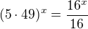 $(5\cdot 49)^{x}=\frac{16^{x}}{16}$