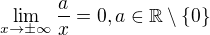 $\lim_{x\to \pm \infty}\frac{a}{x}=0, a\in \mathbb{R}\setminus \{0\}$