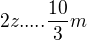 $2z.....\frac{10}{3}m$