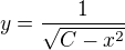 $y=\frac{1}{\sqrt{C-x^2}}$