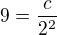 $9=\frac{c}{2^2}$