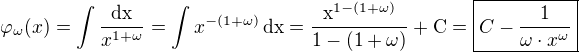 $\varphi_{\omega}(x)=\int\frac{\rm{d}x}{x^{1+\omega}}=\int x^{-(1+\omega)}\,\rm{d}x=\frac{x^{1-(1+\omega)}}{1-(1+\omega)}+C=\boxed{C-\frac{1}{\omega\cdot x^{\omega}}}$